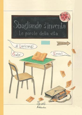 Sbagliando s'inventa. Le parole della vita - Loricangi - Libro Artebambini 2018 | Libraccio.it