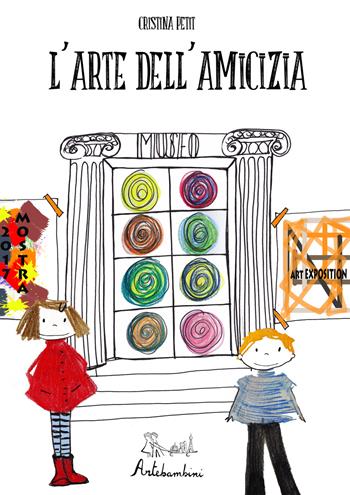 L'arte dell'amicizia. Ediz. a colori - Cristina Petit - Libro Artebambini 2018 | Libraccio.it