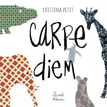 Carpe diem. Ediz. a colori - Cristina Petit - Libro Artebambini 2018 | Libraccio.it