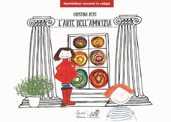 L'arte dell'amicizia - Cristina Petit - Libro Artebambini 2019, Kamishibai: racconti in valigia | Libraccio.it