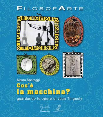 Cos'è la macchina? - Mauro Speraggi - Libro Artebambini 2019, Filosofarte | Libraccio.it