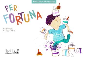 Per fortuna. Kamishibai. Ediz. a colori - Cristina Petit, Giuseppe Vitale - Libro Artebambini 2021, Kamishibai: racconti in valigia | Libraccio.it
