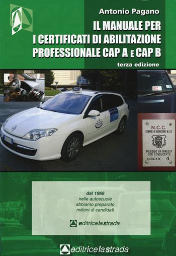 Il manuale per i certificati di abilitazione professionale CAP A e CAP B - Antonio Pagano - Libro Editricelastrada 2015, Patenti | Libraccio.it