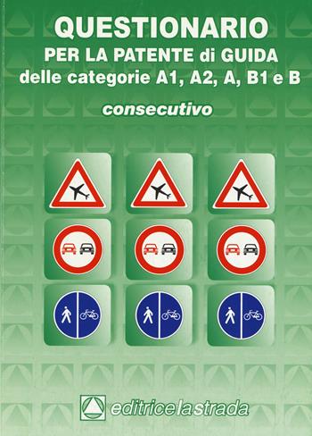 Questionario consecutivo per la patente di guida delle categorie A1, A2, A, B1, B  - Libro Editricelastrada 2015, Patenti | Libraccio.it