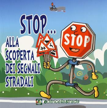 Stop... Alla scoperta dei segnali stradali  - Libro Editricelastrada 2015 | Libraccio.it