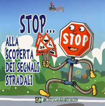 Stop... Alla scoperta dei segnali stradali. Ediz. illustrata  - Libro Editricelastrada 2015 | Libraccio.it