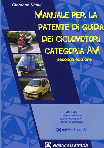 Manuale per la patente di guida dei ciclomotori categoria AM - Giordano Natali - Libro Editricelastrada 2015, Patenti | Libraccio.it