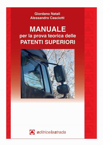 Manuale per la prova teorica delle patenti superiori - Giordano Natali, Alessandro Casciotti - Libro Editricelastrada 2016 | Libraccio.it