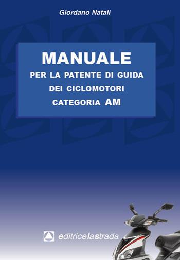 Manuale per la patente di guida dei ciclomotori categoria AM - Giordano Natali - Libro Editricelastrada 2017 | Libraccio.it
