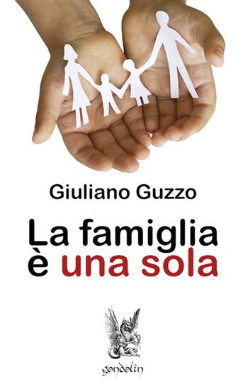 La famiglia è una sola - Giuliano Guzzo - Libro Gondolin 2014 | Libraccio.it