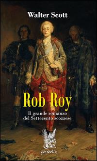 Rob Roy. Il grande romanzo del Settecento scozzese - Walter Scott - Libro Gondolin 2015 | Libraccio.it
