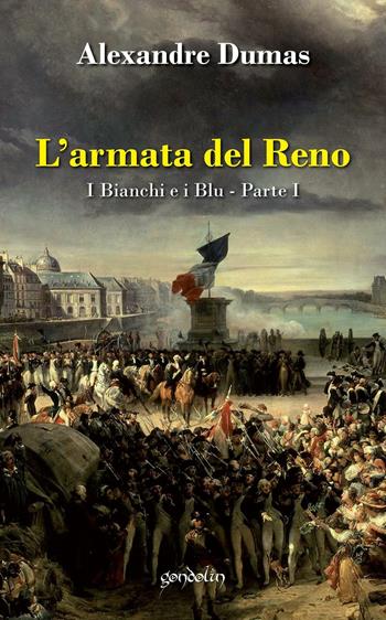 L' armata del Reno. I bianchi e i blu. Vol. 1 - Alexandre Dumas - Libro Gondolin 2016 | Libraccio.it