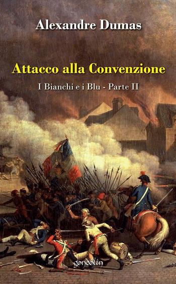 Attacco alla convenzione. I bianchi e i blu. Vol. 2 - Alexandre Dumas - Libro Gondolin 2017 | Libraccio.it