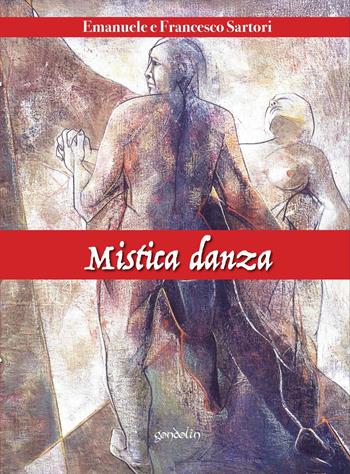 Mistica danza - Emanuele Sartori, Francesco Sartori - Libro Gondolin 2017 | Libraccio.it