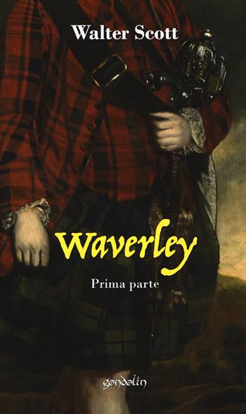 Waverley. Vol. 1: Prima parte. - Walter Scott - Libro Gondolin 2018 | Libraccio.it