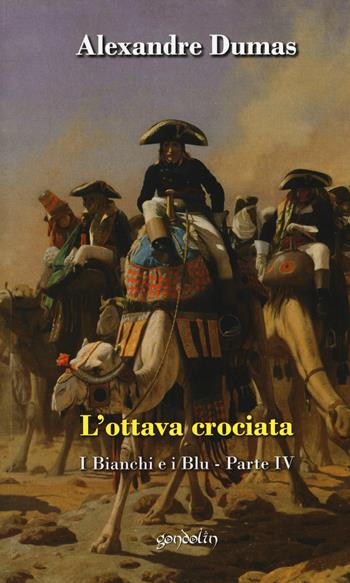 L' ottava crociata. I bianchi e i blu. Vol. 4 - Alexandre Dumas - Libro Gondolin 2018 | Libraccio.it