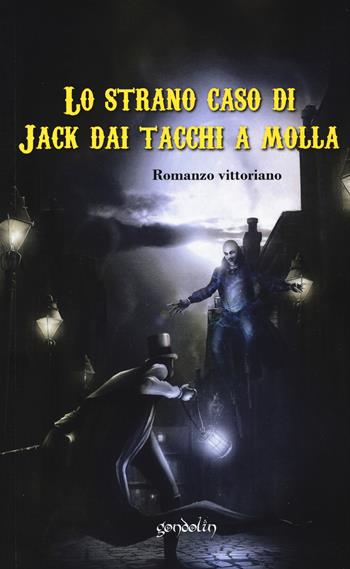Lo strano caso di Jack dai tacchi a molla  - Libro Gondolin 2018 | Libraccio.it