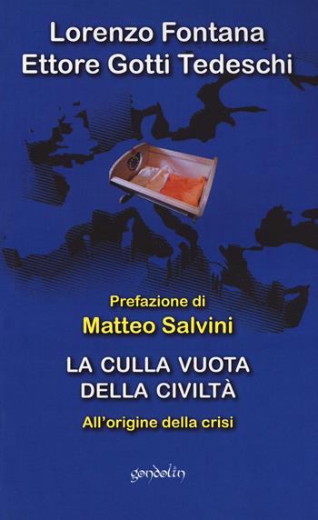 La culla vuota della civiltà. All'origine della crisi - Lorenzo Fontana, Ettore Gotti Tedeschi - Libro Gondolin 2018 | Libraccio.it