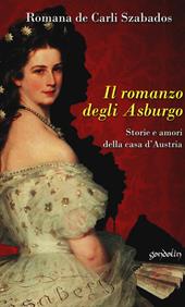 Il romanzo degli Asburgo. Storie e amori della casa d'Austria