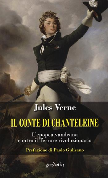 Il Conte di Chanteleine. L'epopea vandeana contro il terrore rivoluzionario - Jules Verne - Libro Gondolin 2019 | Libraccio.it