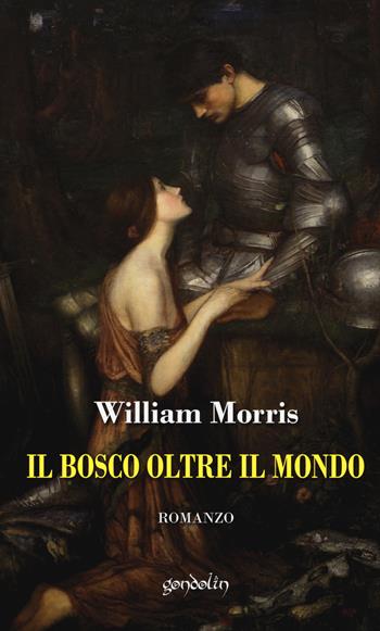 Il bosco oltre il mondo - William Morris - Libro Gondolin 2019 | Libraccio.it