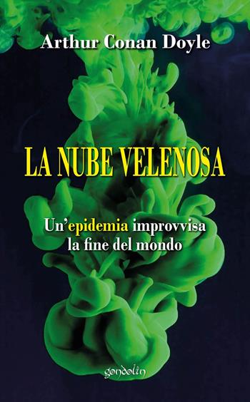 La nube velenosa. Un'epidemia improvvisa, la fine del mondo - Arthur Conan Doyle - Libro Gondolin 2020 | Libraccio.it