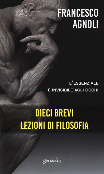 Dieci brevi lezioni di filosofia. L'essenziale è invisibile agli occhi - Francesco Agnoli - Libro Gondolin 2021 | Libraccio.it