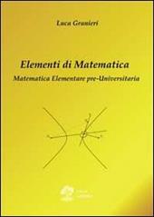 Elementi di matematica. Matematica elementare pre-universitaria