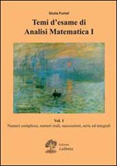 Temi d'esame di analisi matematica. Vol. 1: Numeri complessi, numeri reali, successioni, serie ed integrali.