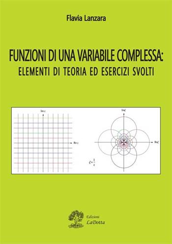 Funzioni di una variabile complessa. Elementi di teoria ed esercizi svolti - Flavia Lanzara - Libro La Dotta 2015 | Libraccio.it