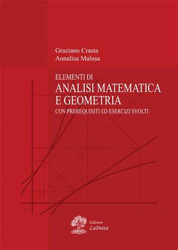 Elementi di analisi matematica e geometria. Con prerequisiti ed esercizi svolti - Graziano Crasta, Annalisa Malusa - Libro La Dotta 2015 | Libraccio.it