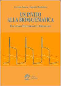 Un invito alla biomatematica. Equazioni differenziali ordinarie - Corrado Mascia, Eugenio Montefusco - Libro La Dotta 2014 | Libraccio.it