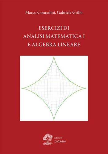 Esercizi di analisi matematica 1 e algebra lineare - Gabriele Grillo, Marco Contedini - Libro La Dotta 2015 | Libraccio.it