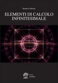 Elementi di calcolo infinitesimale - Barbara Callerani - Libro La Dotta 2014 | Libraccio.it