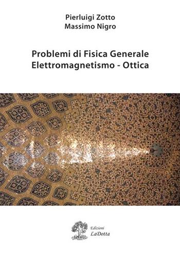 Problemi di fisica generale. Elettromagnetismo e ottica - Pierluigi Zotto, Massimo Nigro - Libro La Dotta 2015 | Libraccio.it