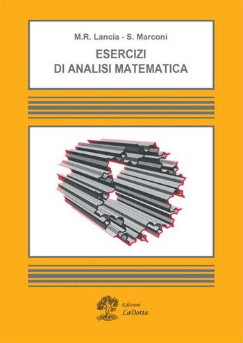 Esercizi di analisi matematica - Maria Rosaria Lancia, Silvia Marconi - Libro La Dotta 2015 | Libraccio.it