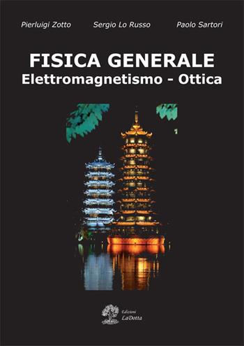 Fisica generale. Elettromagnetismo e ottica - Pierluigi Zotto, Sergio Lo Russo, Paolo Sartori - Libro La Dotta 2017 | Libraccio.it