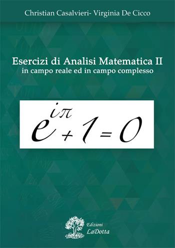 Esercizi di analisi matematica 2 in campo reale ed in campo complesso - Virginia De Cicco, Christian Casalvieri - Libro La Dotta 2017 | Libraccio.it