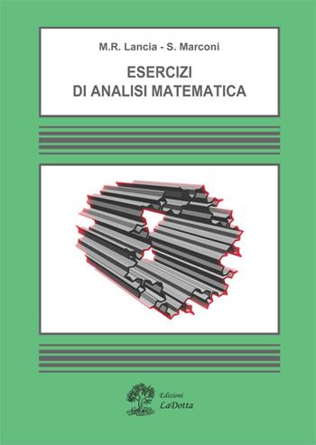 Esercizi di analisi matematica - Maria Rosaria Lancia, Silvia Marconi - Libro La Dotta 2016 | Libraccio.it