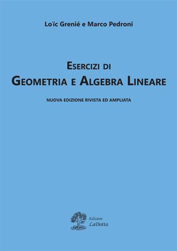 Esercizi di geometria e algebra lineare - Loïc Grenié, Marco Pedroni - Libro La Dotta 2017 | Libraccio.it