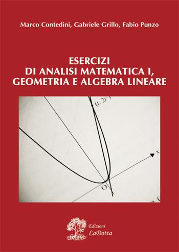 Esercizi di analisi matematica 1, geometria e algebra lineare - Marco Contedini, Gabriele Grillo, Fabio Punzo - Libro La Dotta 2019 | Libraccio.it