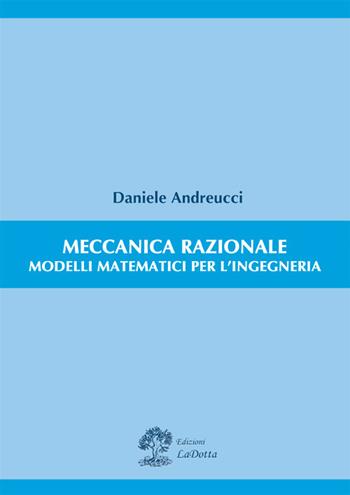 Meccanica razionale. Modelli matematici per l'ingegneria - Daniele Andreucci - Libro La Dotta 2019 | Libraccio.it