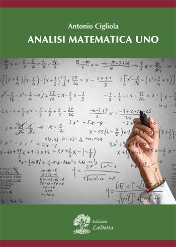 Analisi matematica uno - Antonio Cigliola - Libro La Dotta 2018 | Libraccio.it