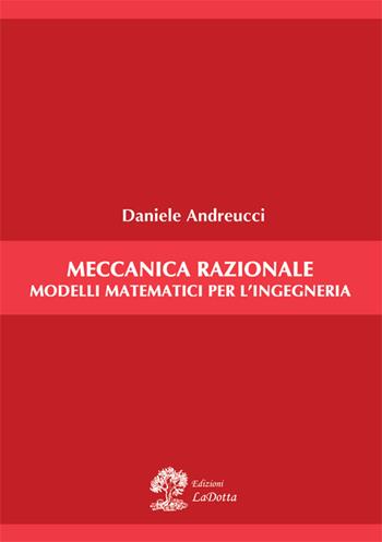 Meccanica razionale. Modelli matematici per l'ingegneria - Daniele Andreucci - Libro La Dotta 2020 | Libraccio.it