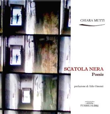Scatola nera - Chiara Mutti - Libro FusibiliaLibri 2016 | Libraccio.it