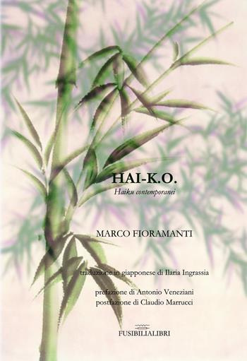 Hai-K.O. Haiku contemporanei. Ediz. bilingue - Marco Fioramanti - Libro FusibiliaLibri 2018 | Libraccio.it
