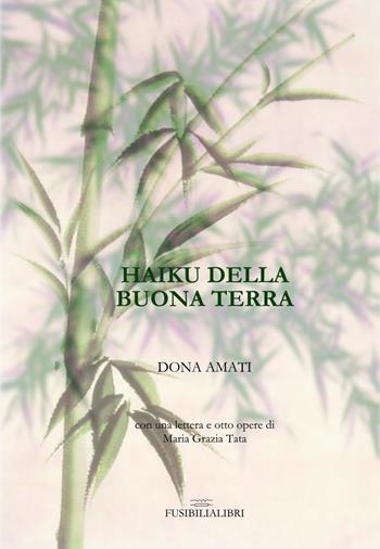 Haiku della buona terra - Dona Amati - Libro FusibiliaLibri 2019 | Libraccio.it