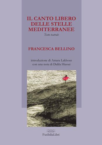 Il canto libero delle stelle mediterranee - Francesca Bellino - Libro FusibiliaLibri 2019 | Libraccio.it