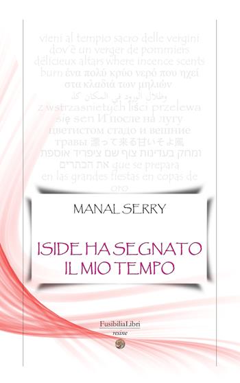 Iside ha segnato il mio tempo - Manal Serry - Libro FusibiliaLibri 2020, Resine | Libraccio.it