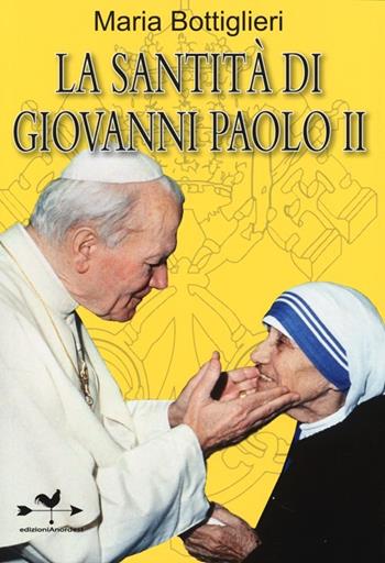 La santità di Giovanni Paolo II - Maria Bottiglieri - Libro Edizioni Anordest 2013, Biografie controcorrente | Libraccio.it